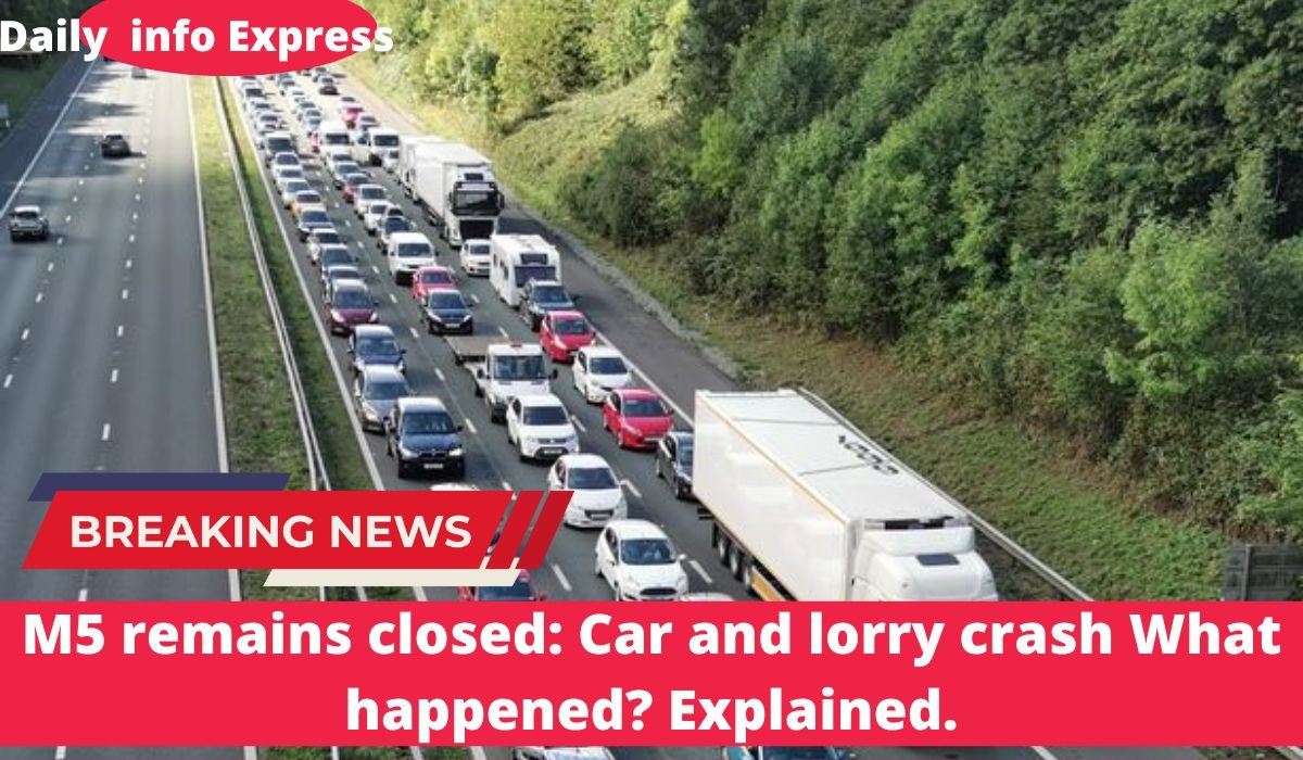 M5 remains closed Car and lorry crash What happened? Explained